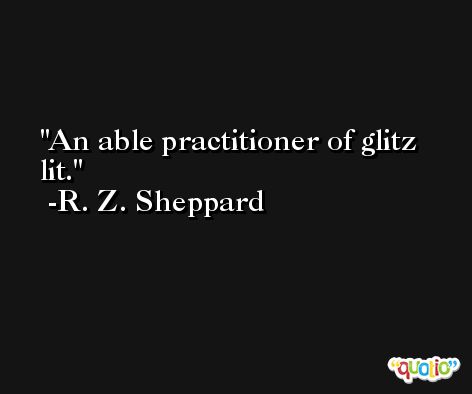 An able practitioner of glitz lit. -R. Z. Sheppard