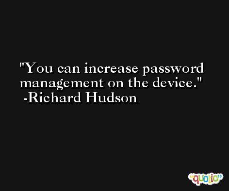 You can increase password management on the device. -Richard Hudson