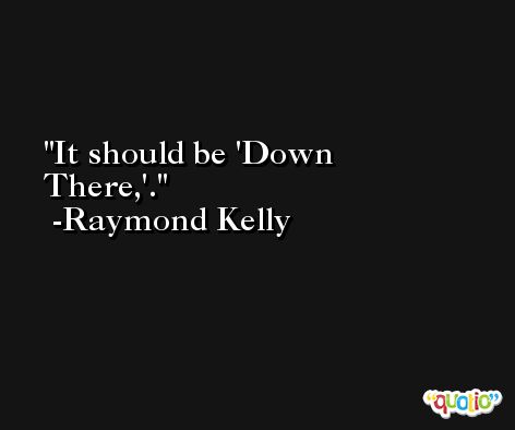 It should be 'Down There,'. -Raymond Kelly