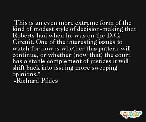 This is an even more extreme form of the kind of modest style of decision-making that Roberts had when he was on the D.C. Circuit. One of the interesting issues to watch for now is whether this pattern will continue, or whether (now that) the court has a stable complement of justices it will shift back into issuing more sweeping opinions. -Richard Pildes