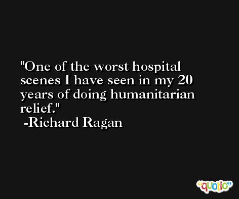 One of the worst hospital scenes I have seen in my 20 years of doing humanitarian relief. -Richard Ragan