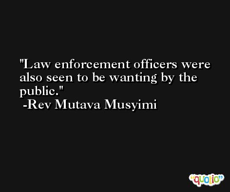 Law enforcement officers were also seen to be wanting by the public. -Rev Mutava Musyimi
