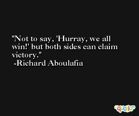 Not to say, 'Hurray, we all win!' but both sides can claim victory. -Richard Aboulafia