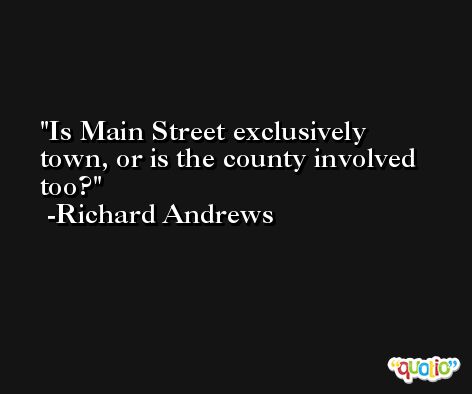 Is Main Street exclusively town, or is the county involved too? -Richard Andrews