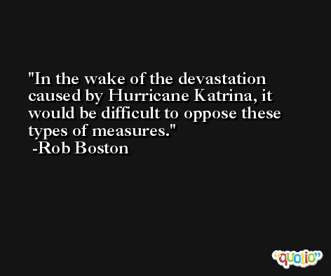 In the wake of the devastation caused by Hurricane Katrina, it would be difficult to oppose these types of measures. -Rob Boston