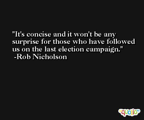 It's concise and it won't be any surprise for those who have followed us on the last election campaign. -Rob Nicholson