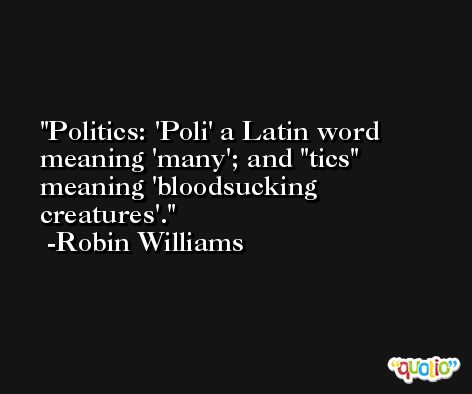 Politics: 'Poli' a Latin word meaning 'many'; and 