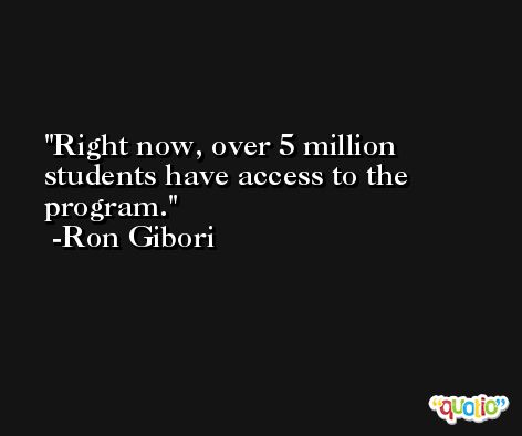 Right now, over 5 million students have access to the program. -Ron Gibori