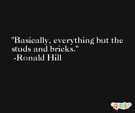 Basically, everything but the studs and bricks. -Ronald Hill
