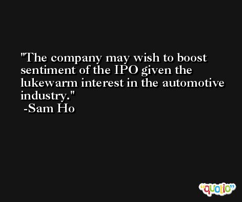 The company may wish to boost sentiment of the IPO given the lukewarm interest in the automotive industry. -Sam Ho