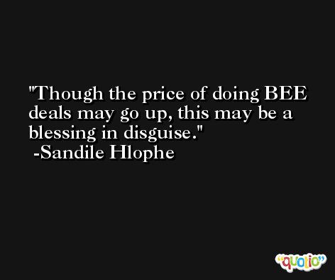 Though the price of doing BEE deals may go up, this may be a blessing in disguise. -Sandile Hlophe