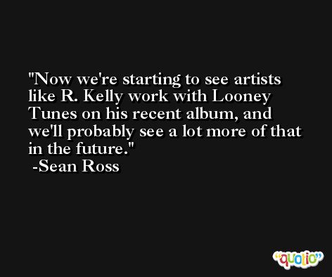 Now we're starting to see artists like R. Kelly work with Looney Tunes on his recent album, and we'll probably see a lot more of that in the future. -Sean Ross
