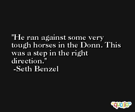 He ran against some very tough horses in the Donn. This was a step in the right direction. -Seth Benzel