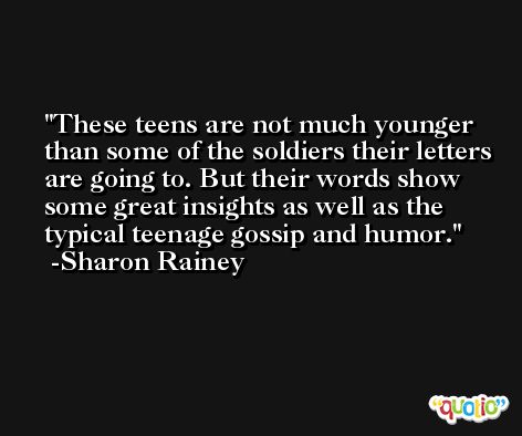These teens are not much younger than some of the soldiers their letters are going to. But their words show some great insights as well as the typical teenage gossip and humor. -Sharon Rainey