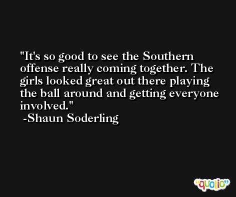 It's so good to see the Southern offense really coming together. The girls looked great out there playing the ball around and getting everyone involved. -Shaun Soderling