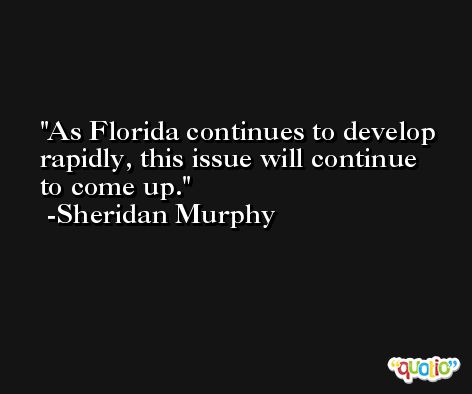As Florida continues to develop rapidly, this issue will continue to come up. -Sheridan Murphy