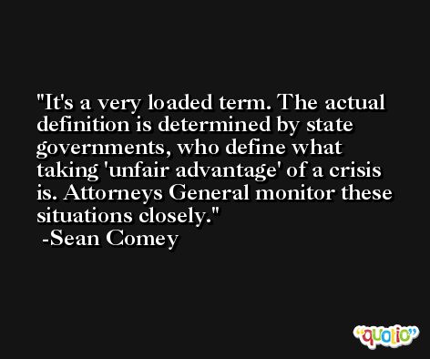 It's a very loaded term. The actual definition is determined by state governments, who define what taking 'unfair advantage' of a crisis is. Attorneys General monitor these situations closely. -Sean Comey