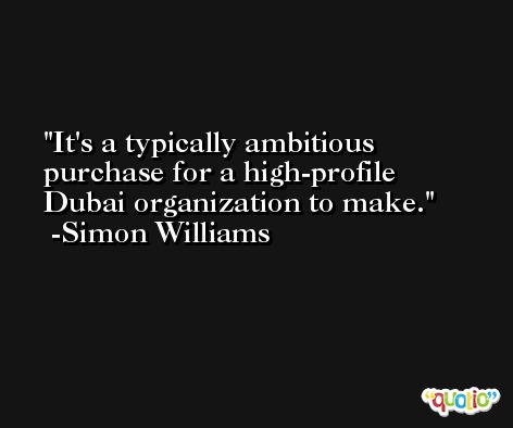 It's a typically ambitious purchase for a high-profile Dubai organization to make. -Simon Williams