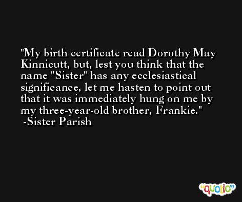 My birth certificate read Dorothy May Kinnicutt, but, lest you think that the name 