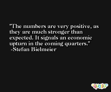 The numbers are very positive, as they are much stronger than expected. It signals an economic upturn in the coming quarters. -Stefan Bielmeier