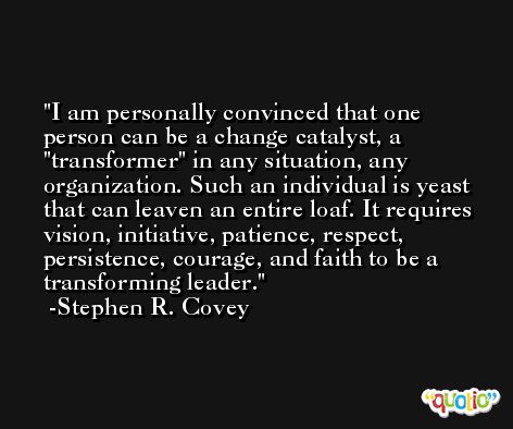 I am personally convinced that one person can be a change catalyst, a 