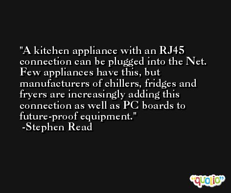 A kitchen appliance with an RJ45 connection can be plugged into the Net. Few appliances have this, but manufacturers of chillers, fridges and fryers are increasingly adding this connection as well as PC boards to future-proof equipment. -Stephen Read