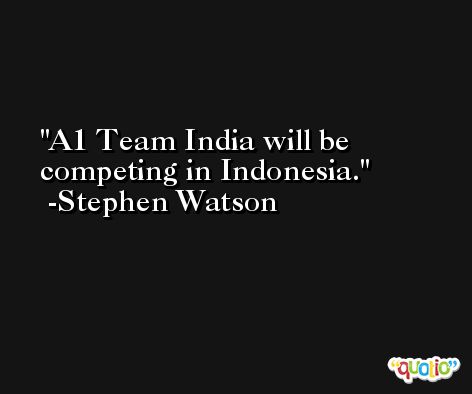 A1 Team India will be competing in Indonesia. -Stephen Watson