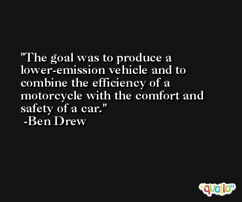 The goal was to produce a lower-emission vehicle and to combine the efficiency of a motorcycle with the comfort and safety of a car. -Ben Drew
