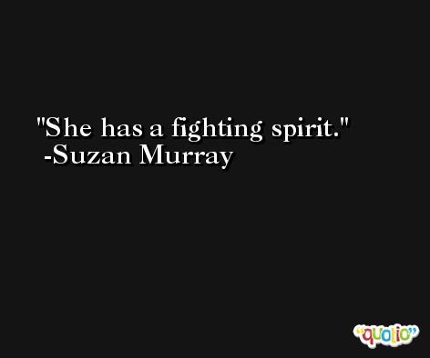 She has a fighting spirit. -Suzan Murray