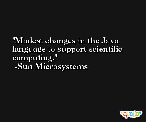 Modest changes in the Java language to support scientific computing. -Sun Microsystems