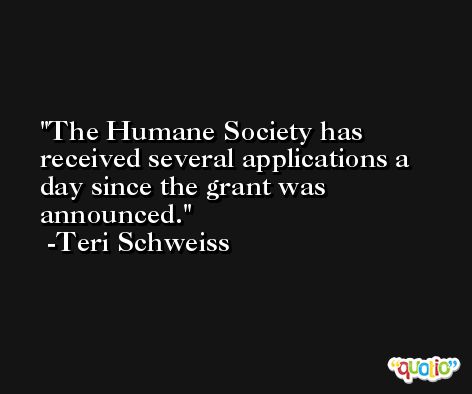 The Humane Society has received several applications a day since the grant was announced. -Teri Schweiss