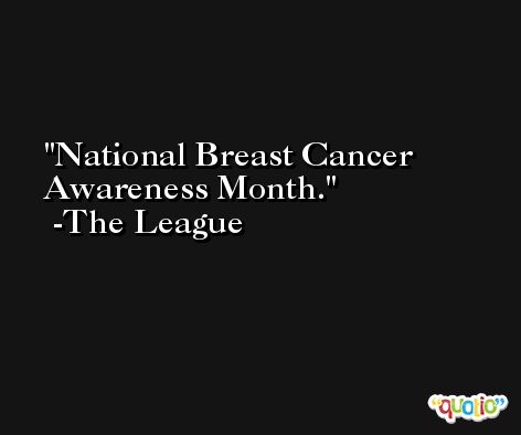 National Breast Cancer Awareness Month. -The League