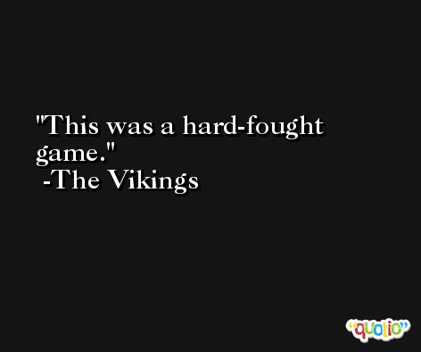 This was a hard-fought game. -The Vikings