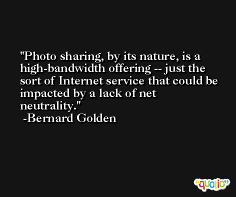 Photo sharing, by its nature, is a high-bandwidth offering -- just the sort of Internet service that could be impacted by a lack of net neutrality. -Bernard Golden