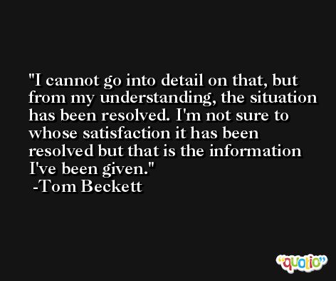 I cannot go into detail on that, but from my understanding, the situation has been resolved. I'm not sure to whose satisfaction it has been resolved but that is the information I've been given. -Tom Beckett