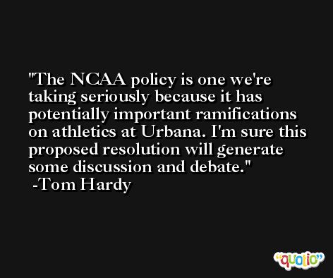 The NCAA policy is one we're taking seriously because it has potentially important ramifications on athletics at Urbana. I'm sure this proposed resolution will generate some discussion and debate. -Tom Hardy