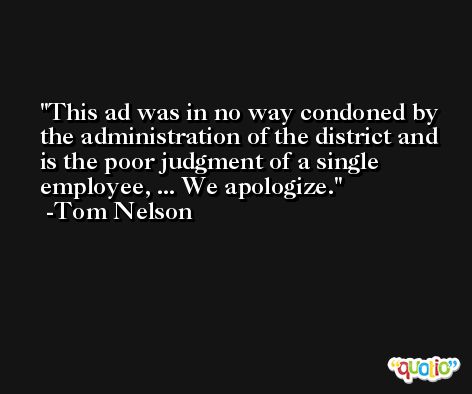 This ad was in no way condoned by the administration of the district and is the poor judgment of a single employee, ... We apologize. -Tom Nelson