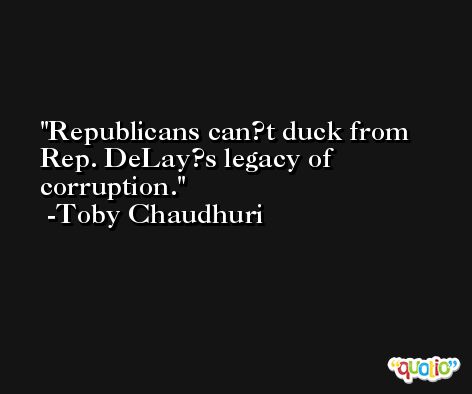 Republicans can?t duck from Rep. DeLay?s legacy of corruption. -Toby Chaudhuri