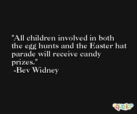 All children involved in both the egg hunts and the Easter hat parade will receive candy prizes. -Bev Widney