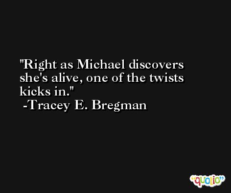 Right as Michael discovers she's alive, one of the twists kicks in. -Tracey E. Bregman
