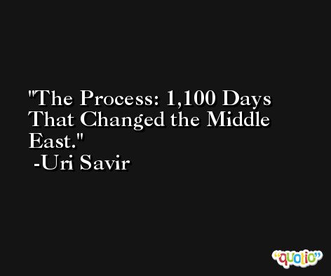 The Process: 1,100 Days That Changed the Middle East. -Uri Savir