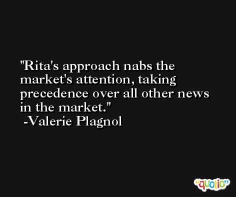 Rita's approach nabs the market's attention, taking precedence over all other news in the market. -Valerie Plagnol