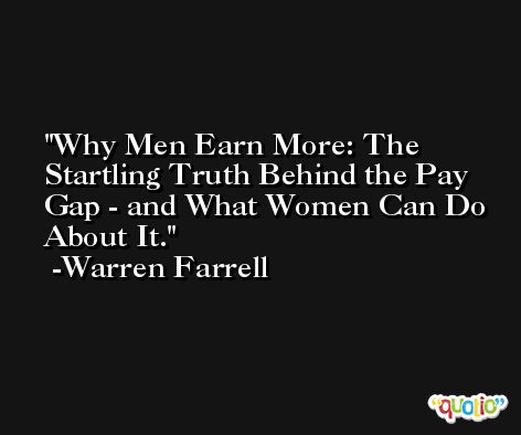 Why Men Earn More: The Startling Truth Behind the Pay Gap - and What Women Can Do About It. -Warren Farrell