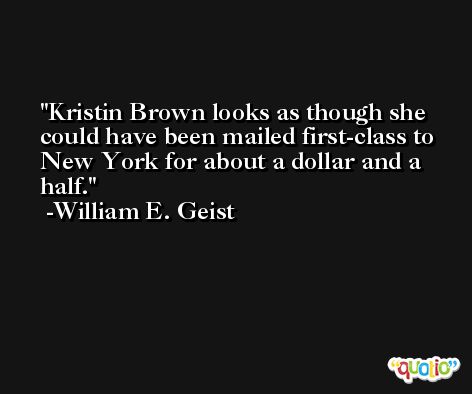 Kristin Brown looks as though she could have been mailed first-class to New York for about a dollar and a half. -William E. Geist