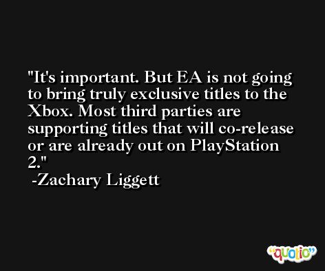 It's important. But EA is not going to bring truly exclusive titles to the Xbox. Most third parties are supporting titles that will co-release or are already out on PlayStation 2. -Zachary Liggett