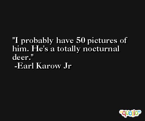 I probably have 50 pictures of him. He's a totally nocturnal deer. -Earl Karow Jr