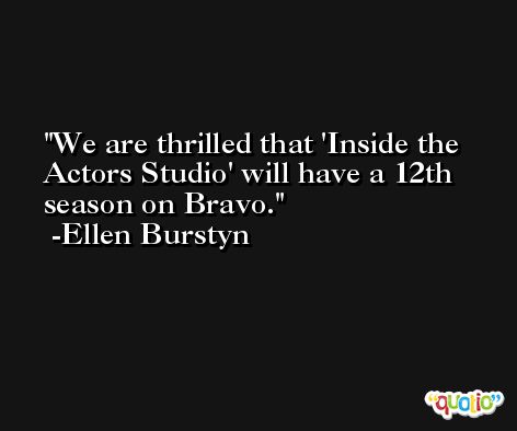 We are thrilled that 'Inside the Actors Studio' will have a 12th season on Bravo. -Ellen Burstyn