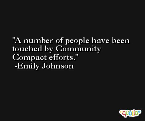 A number of people have been touched by Community Compact efforts. -Emily Johnson