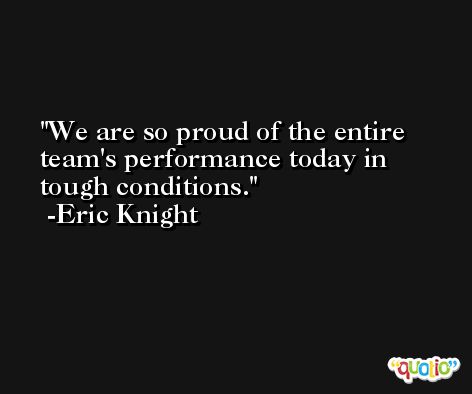 We are so proud of the entire team's performance today in tough conditions. -Eric Knight