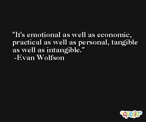 It's emotional as well as economic, practical as well as personal, tangible as well as intangible. -Evan Wolfson
